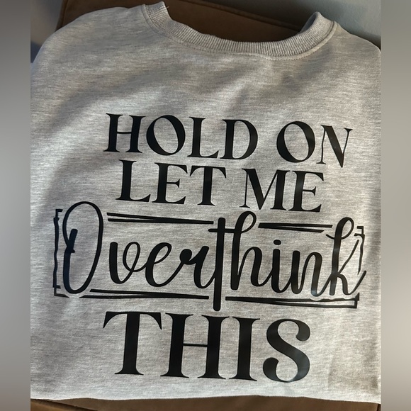 HOLD ON LET ME OVERTHINK THIS sweatshirt - Picture 1 of 5